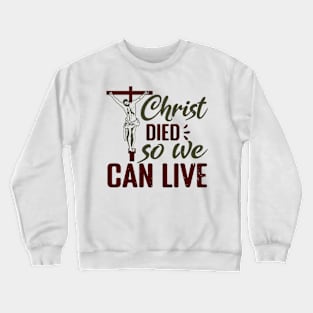 Christ Died So We Can Live Crewneck Sweatshirt